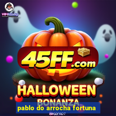 pablo do arrocha fortuna